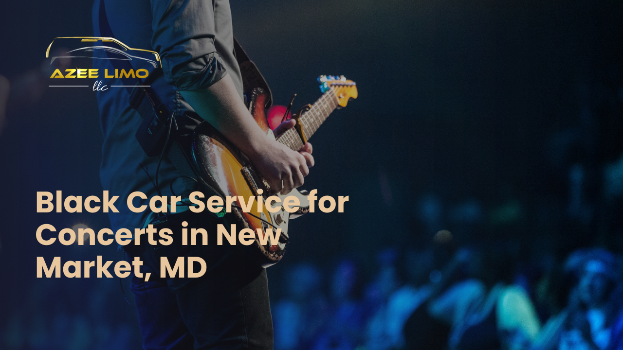 Black Car Service for Concerts in New Market, MD – Book Now
