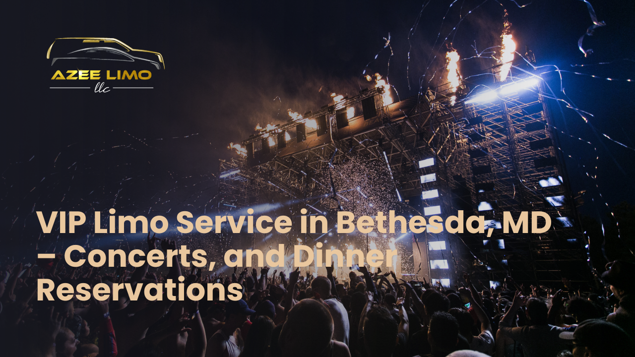 VIP Limo Service Bethesda MD – Concerts & Dining