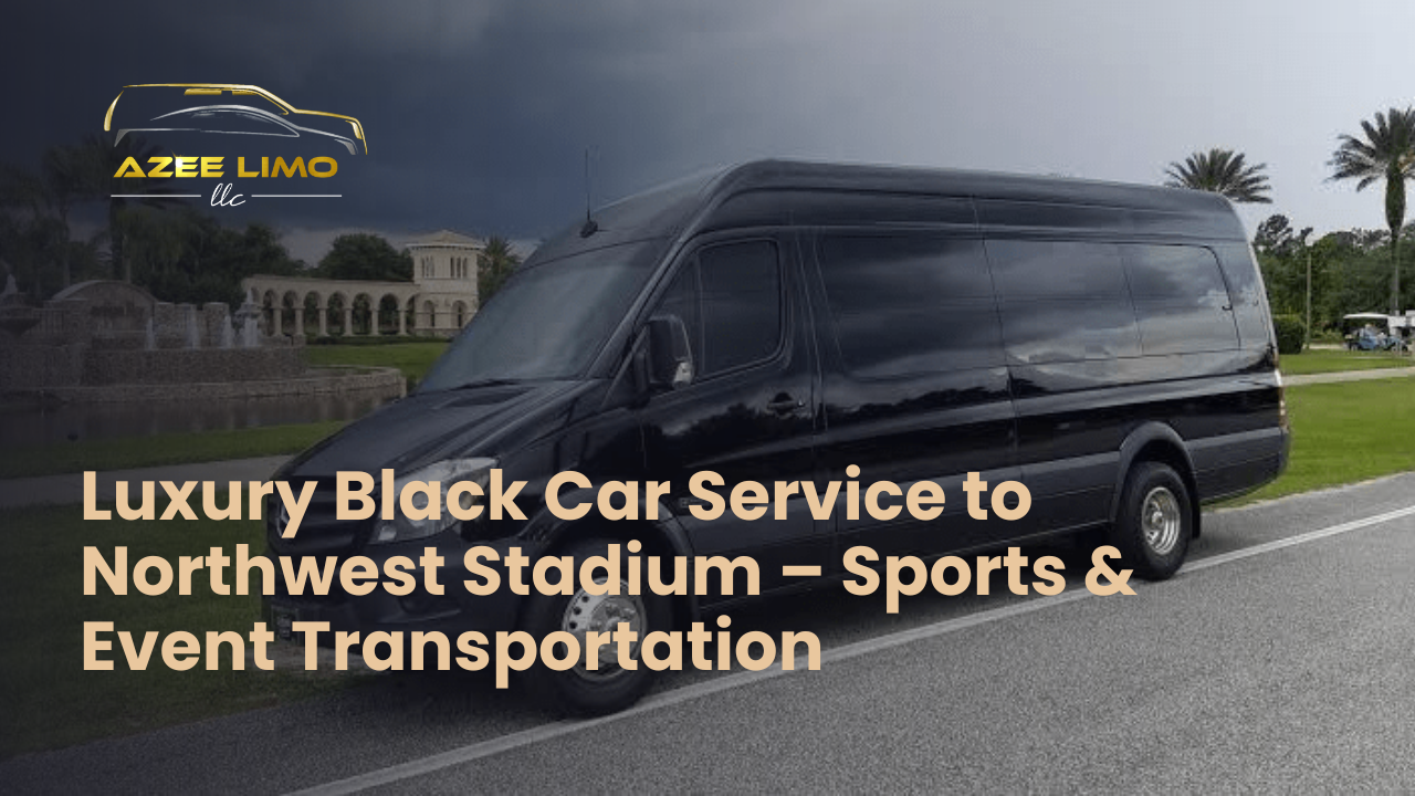 Luxury Black Car Service to Northwest Stadium – Azee Limo