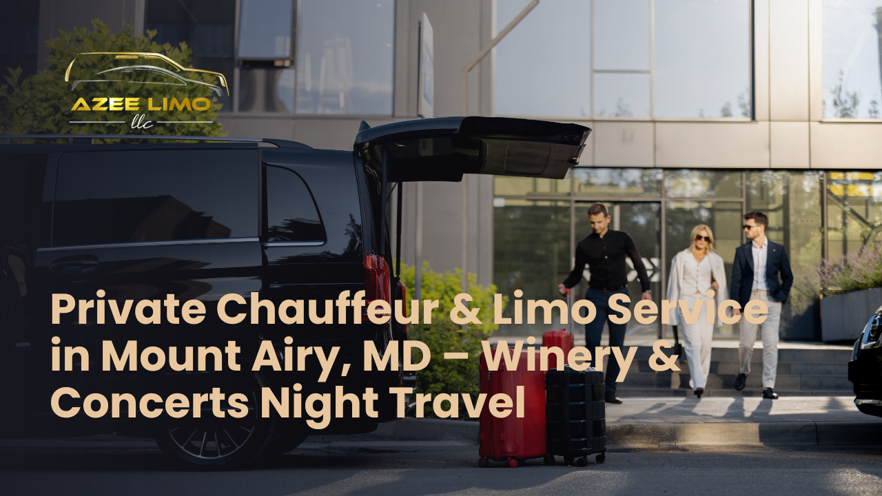 Private Chauffeur & Limo Service in Mount Airy, MD – Winery & Concerts Night Travel