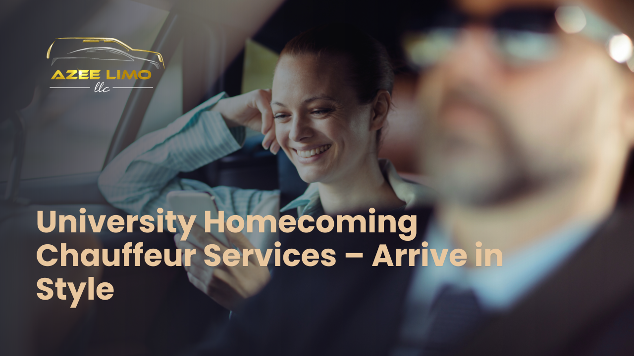 University Homecoming Chauffeur Services – Travel in Luxury